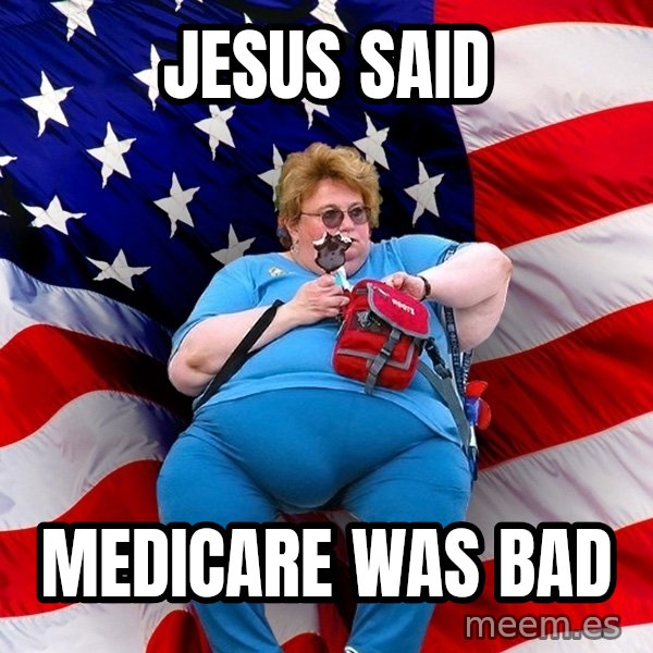 Obese American meme: Jesus SAID / MEDICARE WAS BAD