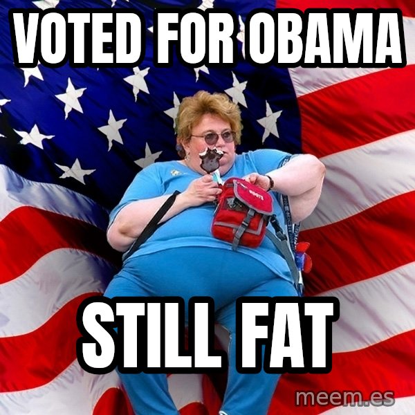 Obese American meme: Voted for obAma / Still fat