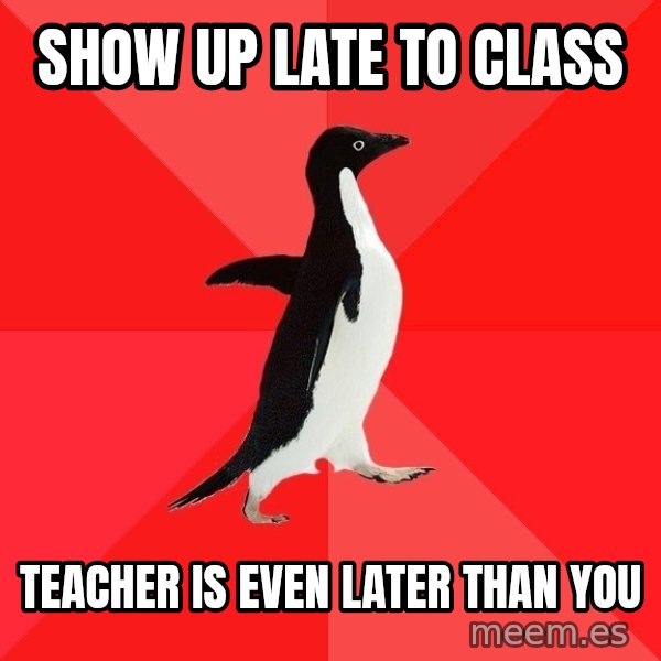 Socially Awesome Penguin meme: Show up late to class / teacher is even later than you