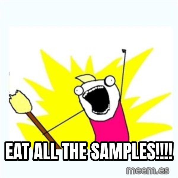 All the things meme: EAT aLL tHE sAMPLES!!!!
