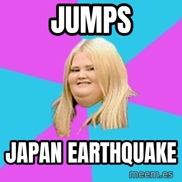 Fat Girl meme: jumps / japan earthquake