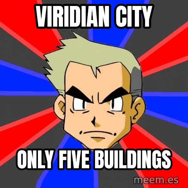 Professor Oak meme: Viridian City / only five buildings
