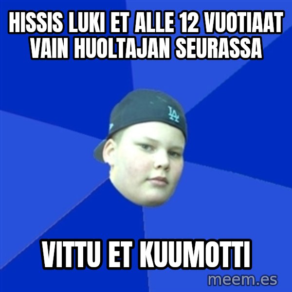 Jonnen Neuvo meme: Hissis luki et alle 12 vuotiaat vain huoltajan seurassa / vittu et kuumotti