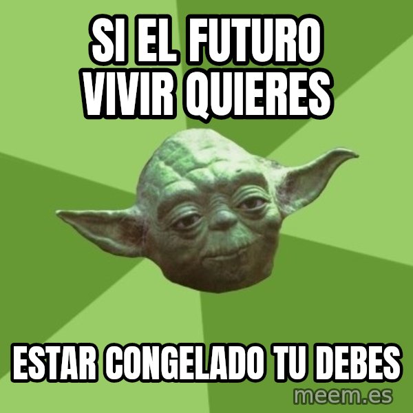 Advice Yoda Gives meme: si el futuro vivir quieres / estar congelado tu debes