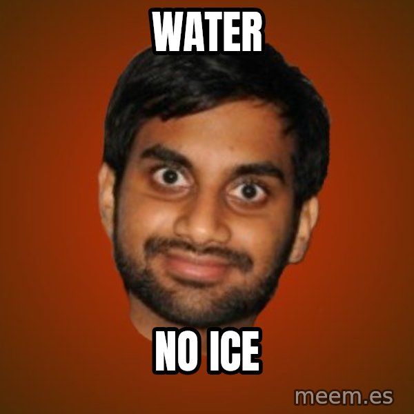 Generic Indian Guy meme: water / no ice