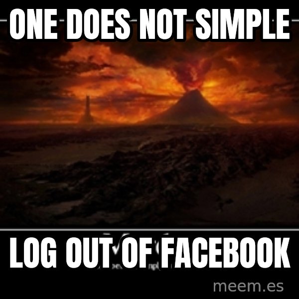One Does Not Simply meme: One does not simple / log out of facebook