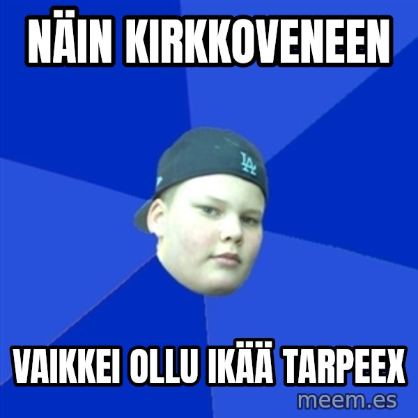 Jonnen Neuvo meme: näin   kirkkoveneen / vaikkei  ollu   ikää  tarpeex