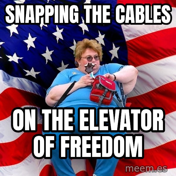 Obese American meme: Snapping the cables / on the elevator of freedom
