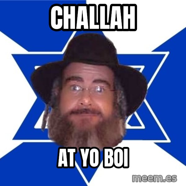 Advice Jew meme: challah / at yo boi