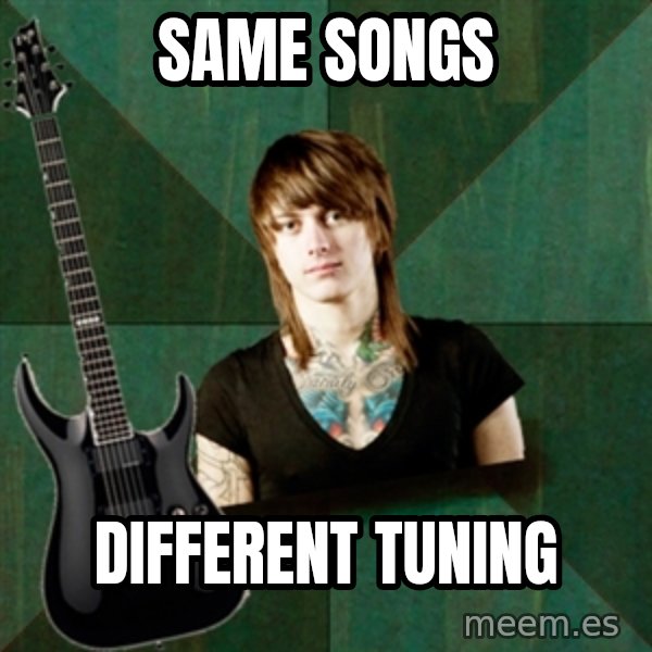 Progressive Guitarist meme: same songs / different tuning