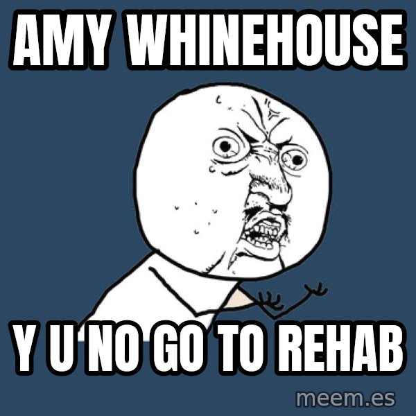 Y U No meme: amy whinehouse / y u no go to rehab