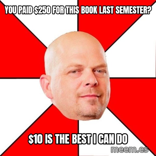 Pawn Stars meme: You paid $250 for this book last semester? / $10 is the best I can do