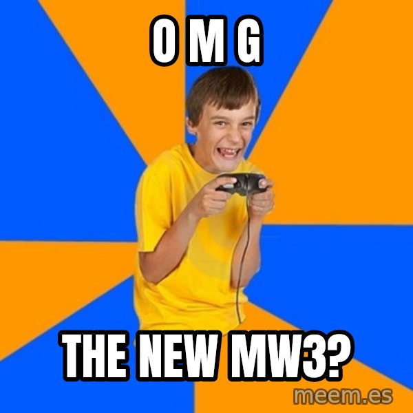Annoying Gamer Kid meme: O M G / The new MW3?