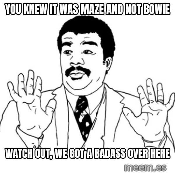 AY SI meme: You knew it was maze and not bowie / Watch out, we got a badass over here