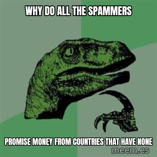 Philosoraptor meme: Why do all the spammers / promise money from countries that have none
