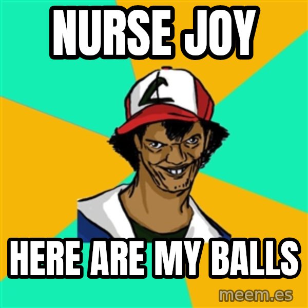 Ash Pedreiro meme: NURSE JOY / here are my balls