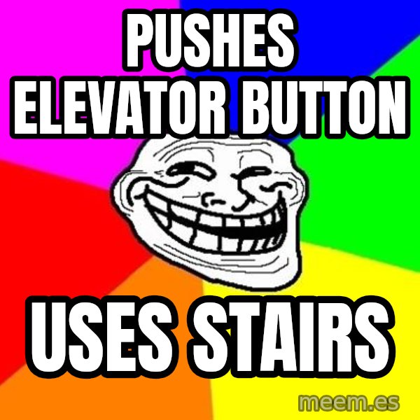 Trollface meme: pushes elevator button / uses stairs