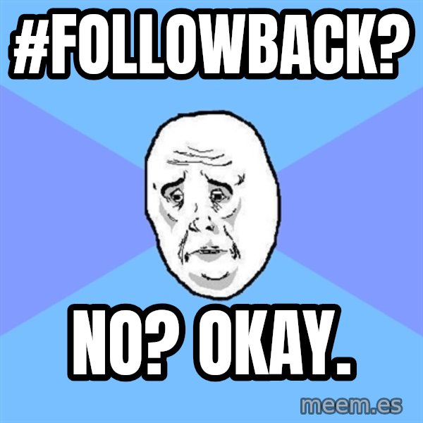 Okay Guy meme: #Followback? / No? Okay.