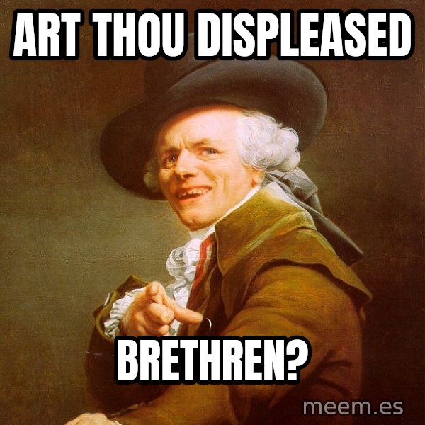 Joseph Ducreux meme: Art thou displeased / brethren?