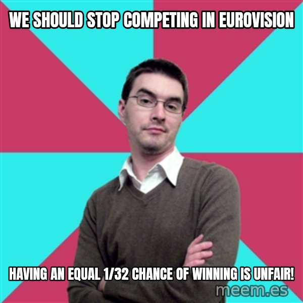Privilege Denying Dude meme: we should stop competing in eurovision / having an equal 1/32 chance of winning is unfair!