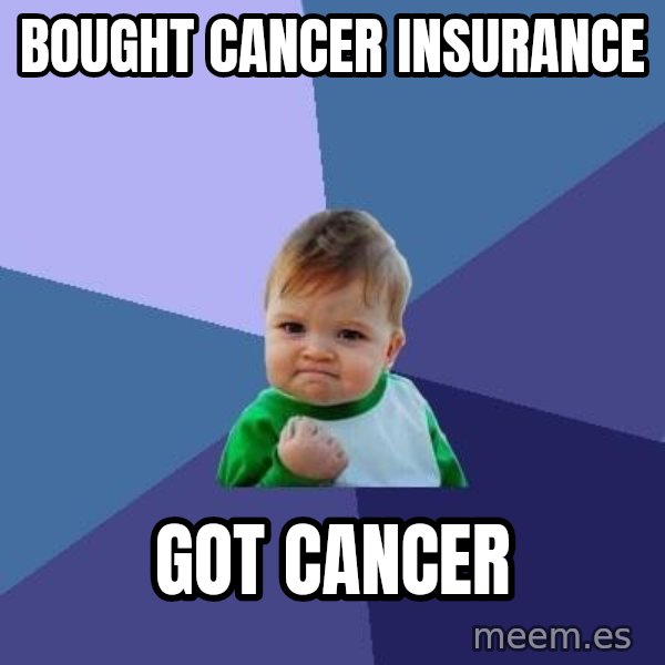 Success Kid meme: Bought cancer insurAnce / Got cancer