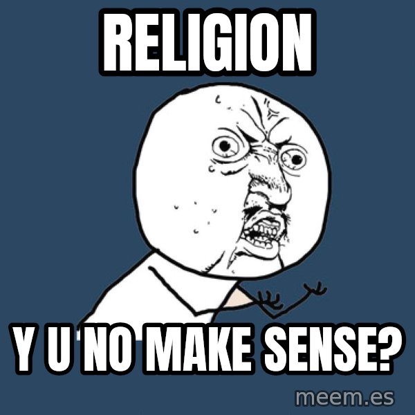 Y U No meme: religion / y u no make sense?