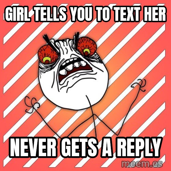 iHate meme: girl tells you to text her / Never gets a reply