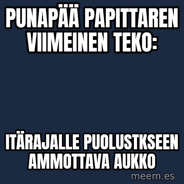 Katainen Perkele meme: punapää   papittaren  viimeinen  teko: / itärajalle    puolustkseen     ammottava  aukko
