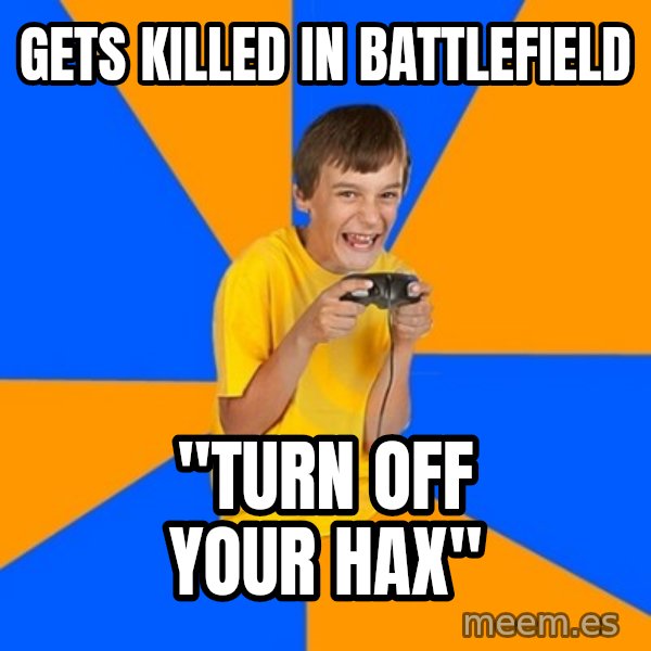 Annoying Gamer Kid meme: Gets killed in battlefield / "TURN OFF YOUR HAX"