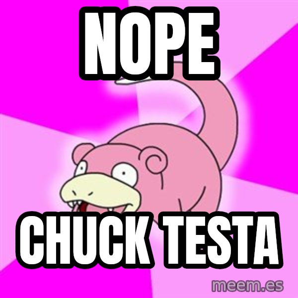 Slowpoke meme: Nope / Chuck Testa