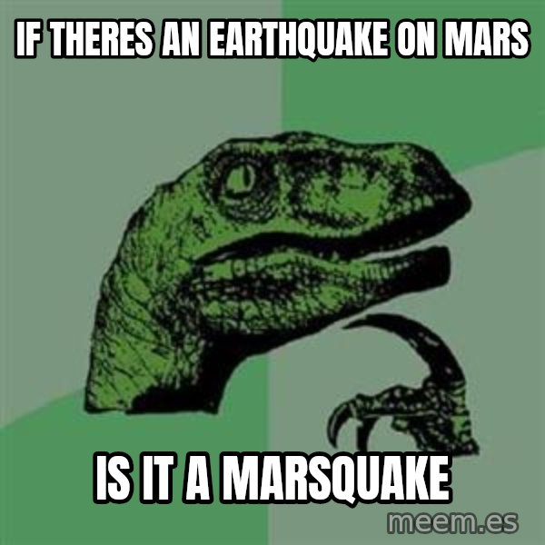 Philosoraptor meme: If theres an Earthquake on mars / is It a Marsquake