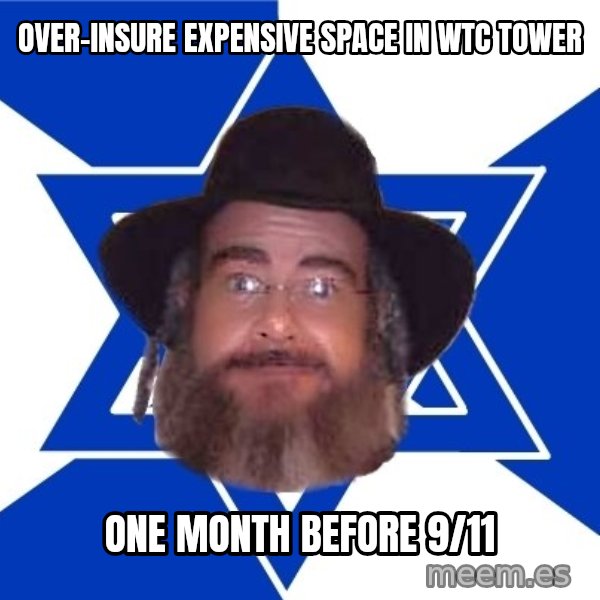 Advice Jew meme: over-insure expensive space in wtc tower / one month before 9/11