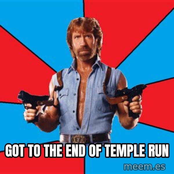 Chuck Norris  meme: GOT TO THE END OF TEMPLE RUN