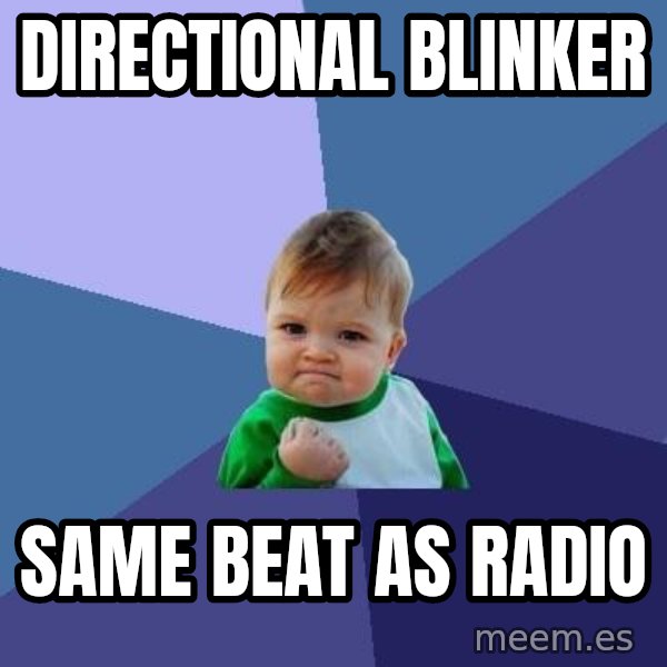 Success Kid meme: Directional blinker / Same beat as radio