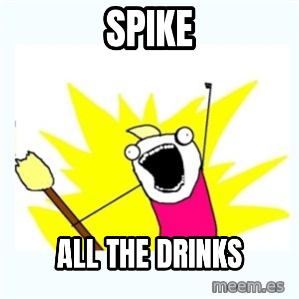All the things meme: SPIKE / ALL THE DRINKS