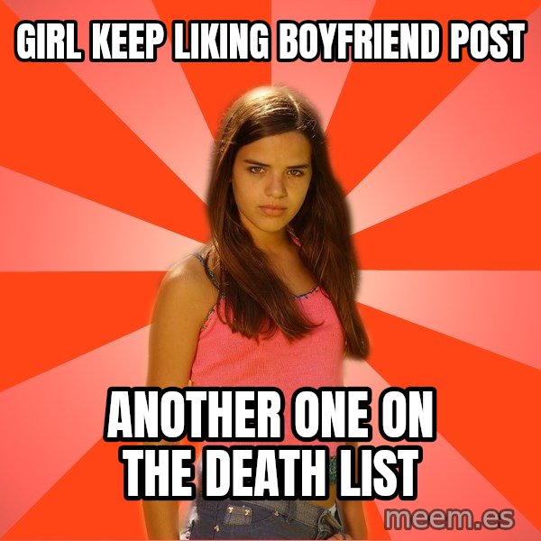 Jealous Girl meme: Girl keep liking boyfriend post / another one on the death list