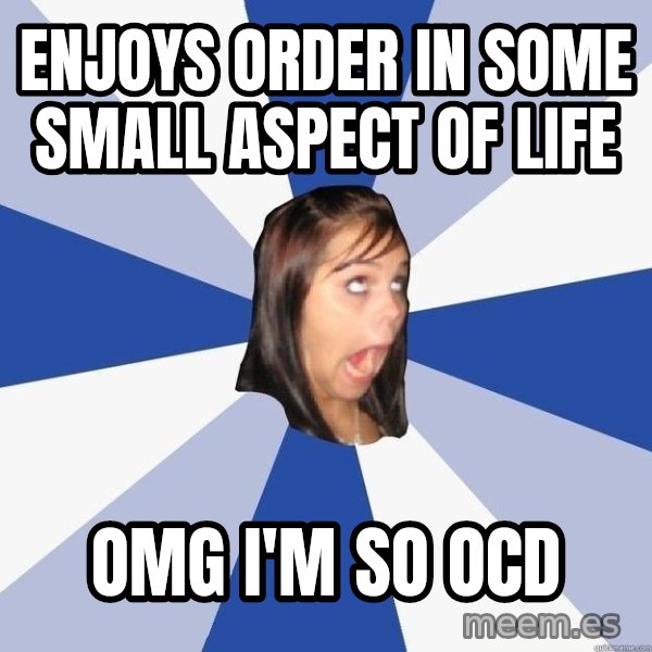 Annoying Facebook Girl meme: Enjoys order in some small aspect of life / OMG I'M SO OCD