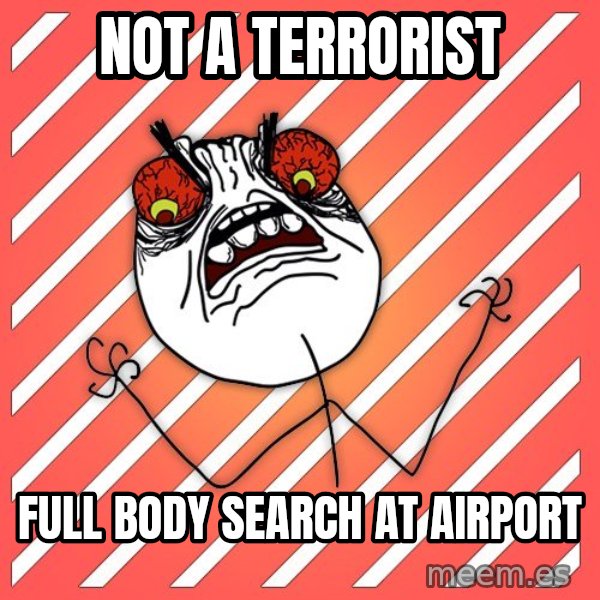 iHate meme: not a terrorist / full body search at airport