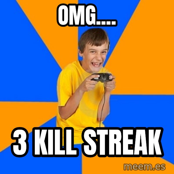 Annoying Gamer Kid meme: omg.... / 3 kill streak