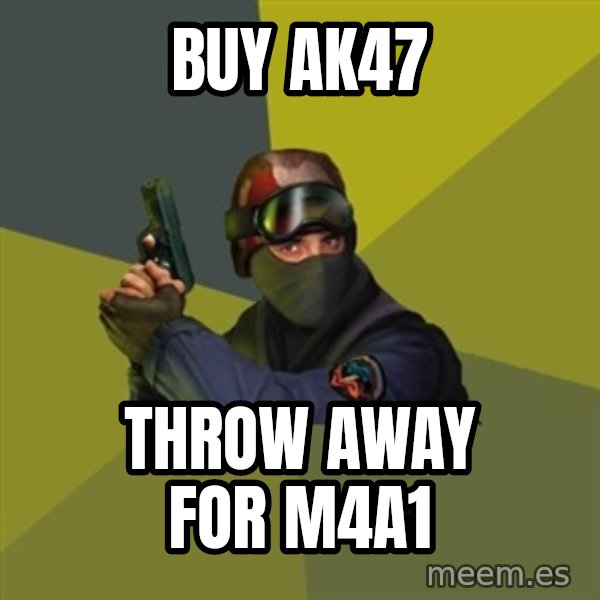 Counter Strike meme: Buy ak47 / throw away for m4a1