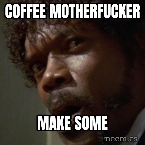 Angry Samuel L Jackson meme: Coffee Motherfucker / make some