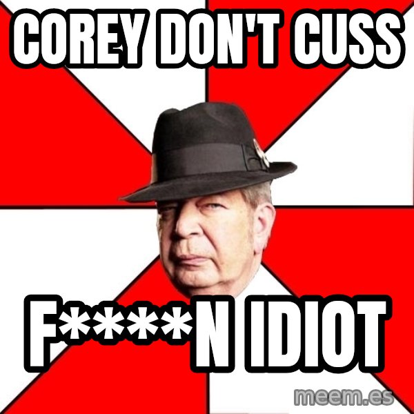 Pawn Stars meme: corey don't cuss / f****n idiot