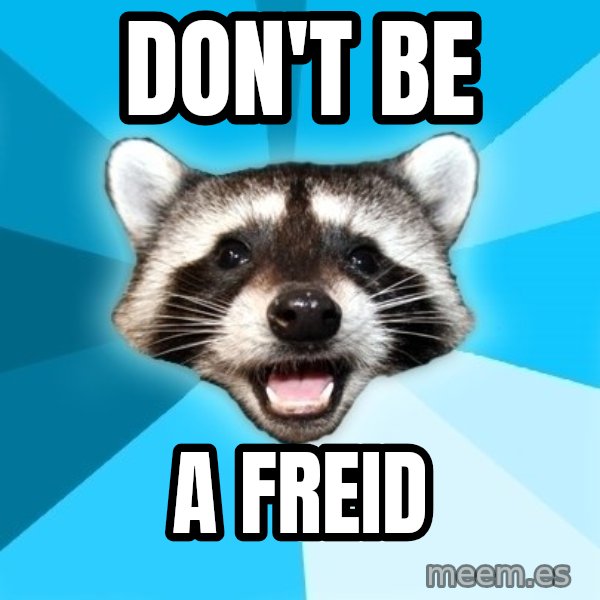 Lame Pun Coon meme: don't be / a freid