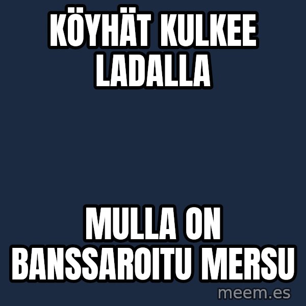 Katainen Perkele meme: köyhät kulkee   ladalla / mulla   on    Banssaroitu    mersu