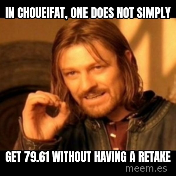 Does not simply walk into mordor Boromir  meme: in Choueifat, one does not simply / get 79.61 without having a retake