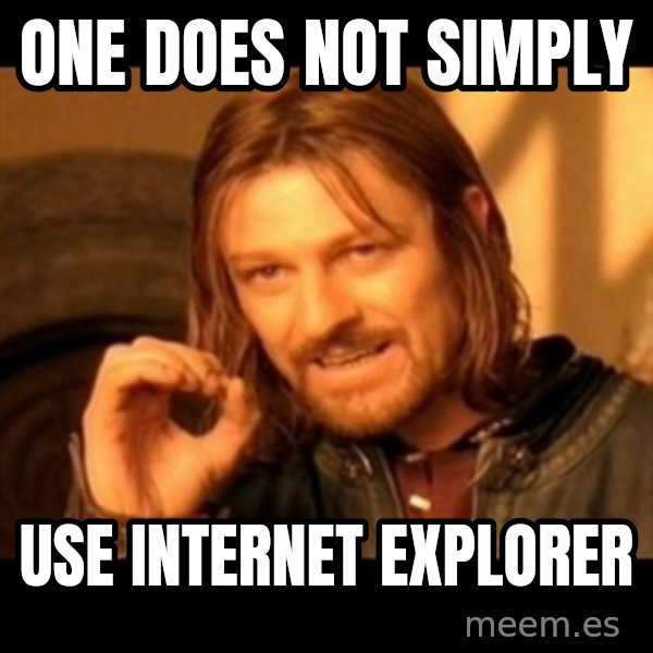One Does Not Simply meme: one does not simply / Use Internet Explorer