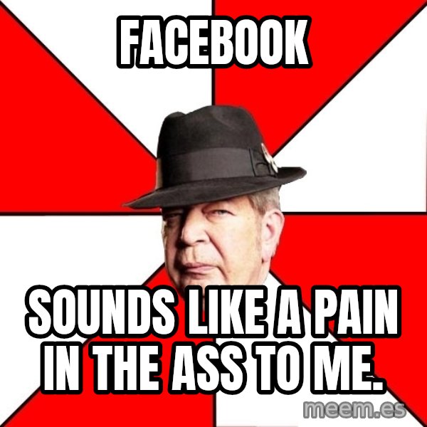 Pawn Stars meme: FaceBook / SOUNDS LIKE A PAIN IN THE ASS TO ME.