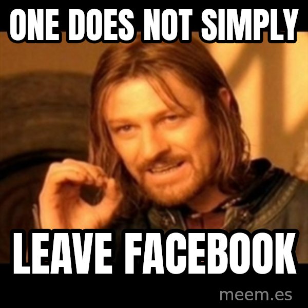 One Does Not Simply meme: One does not simply / leave facebook