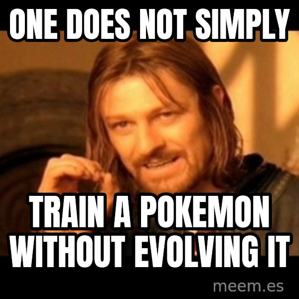 One Does Not Simply meme: ONE DOES NOT SIMPLY / TRAIN A POKEMON WITHOUT EVOLVING IT
