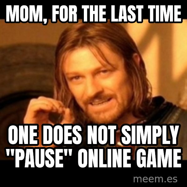 One Does Not Simply meme: mom, for the last time / one does not simply "pause" online game